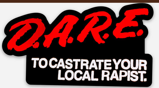 D.A.R.E. to Castrate Your Local Rapist Sticker (Choice of Matte or Holograph)