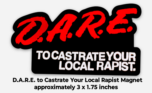 D.A.R.E. to Castrate Your Local Rapist Magnet