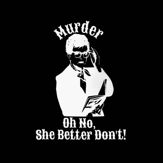 Murder Oh No She Better Don't T-Shirt (Murder She Wrote)